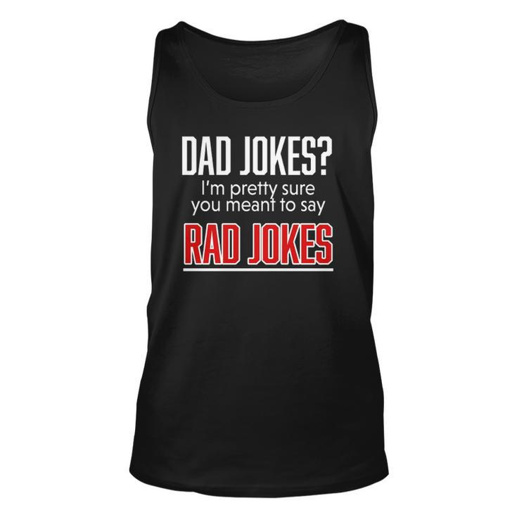 Dad Jokes Im Pretty Sure You Mean Rad Jokes Father For Dads Tank Top