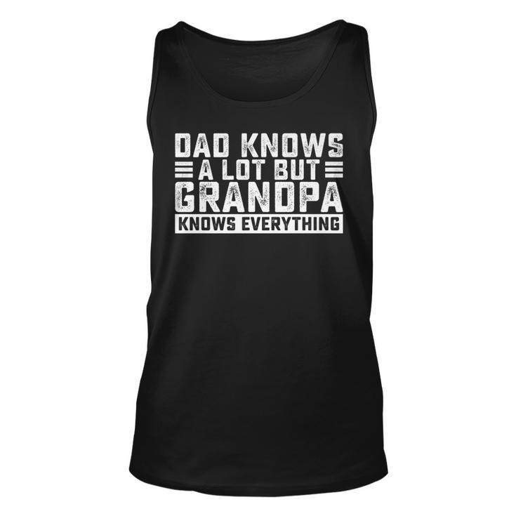 Dad Knows A Lot But Grandpa Knows Everything Great Dads Unisex Tank Top