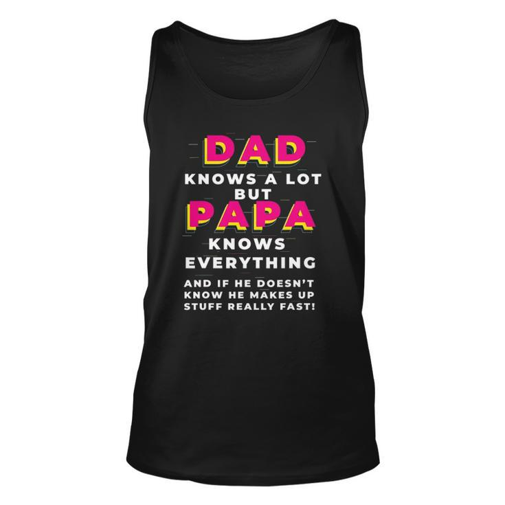 Dad Knows A Lot But Papa Knows Everything Funny Fathers Day Unisex Tank Top