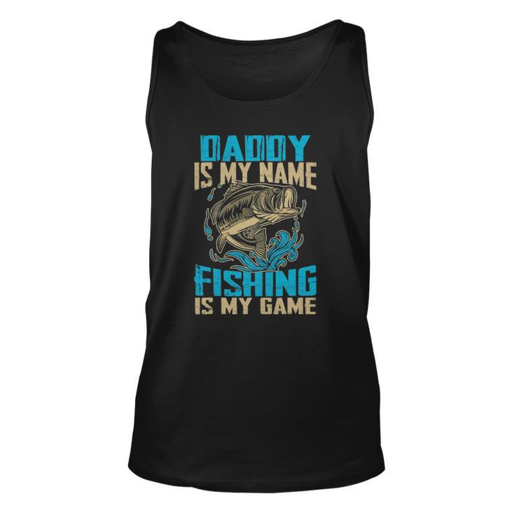 Daddy Is My Name Fishing Is My Game Funny Fishing Gifts Unisex Tank Top