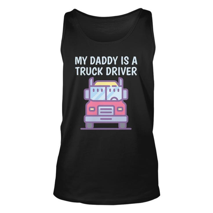My Daddy Is A Truck Driver Proud Son Daughter Truckers Child Tank Top