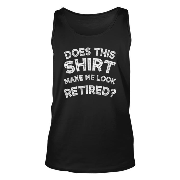 Does This  Make Me Look Retired  Retirement Gift Unisex Tank Top