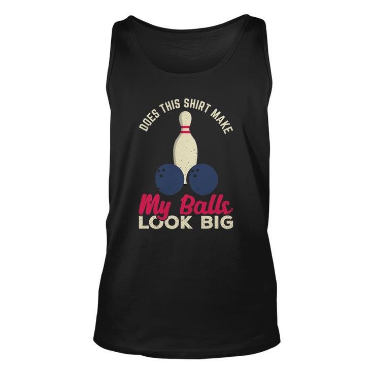 Does This  Make My Balls Look Big Funny Bowling Bowler Unisex Tank Top