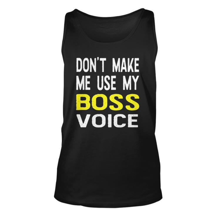 Dont Make Me Use My Boss Voice Funny Office Gift Unisex Tank Top