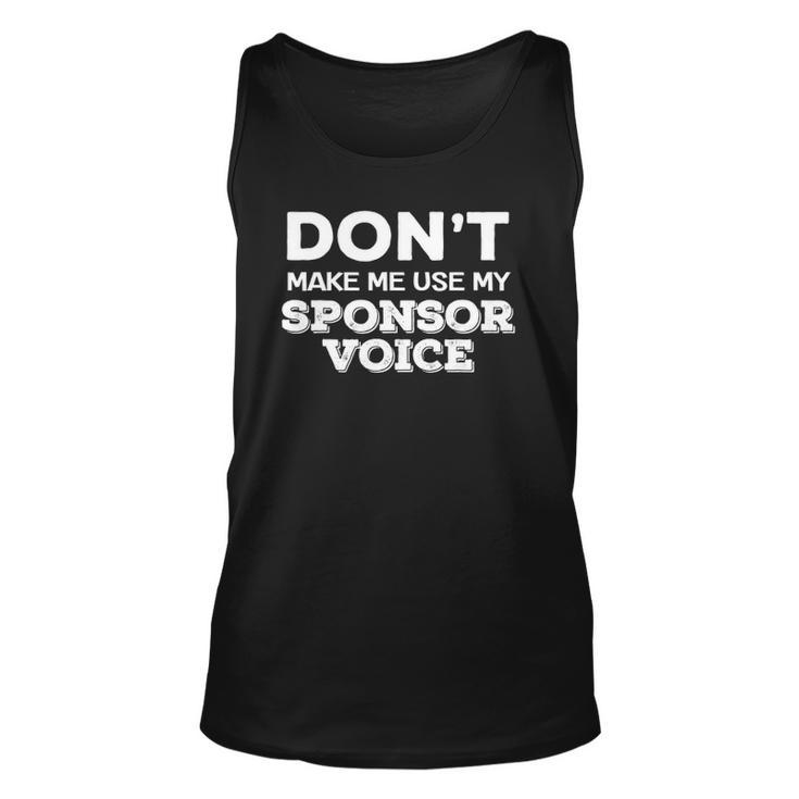Dont Make Me Use My Sponsor Voice Funny Sober Quote Unisex Tank Top