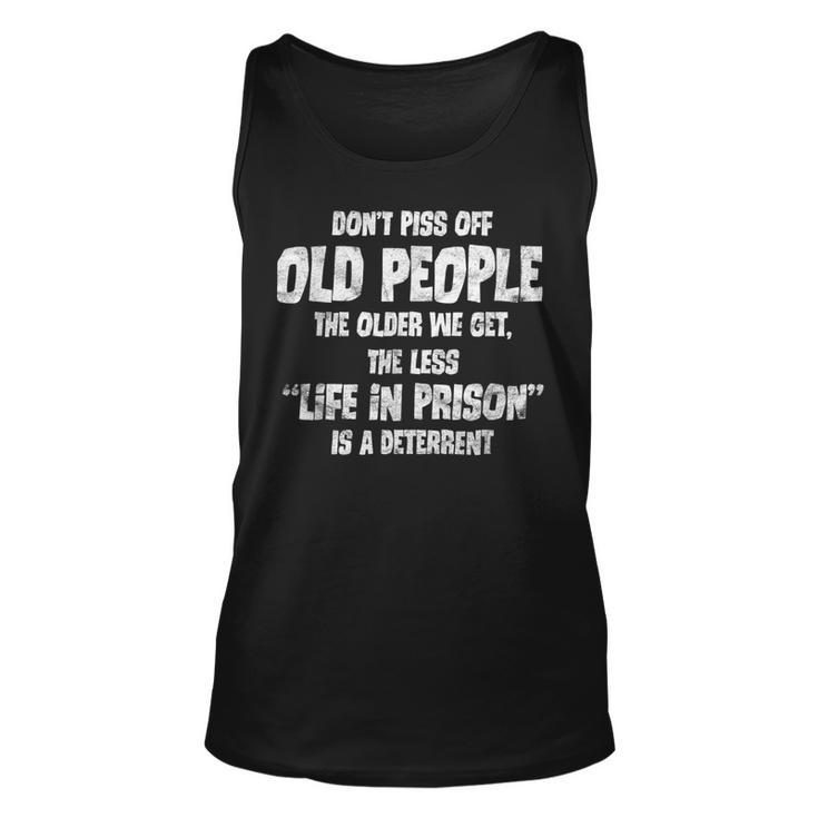 Dont Piss Off Old People Life In Prison Deterrent Funny Unisex Tank Top
