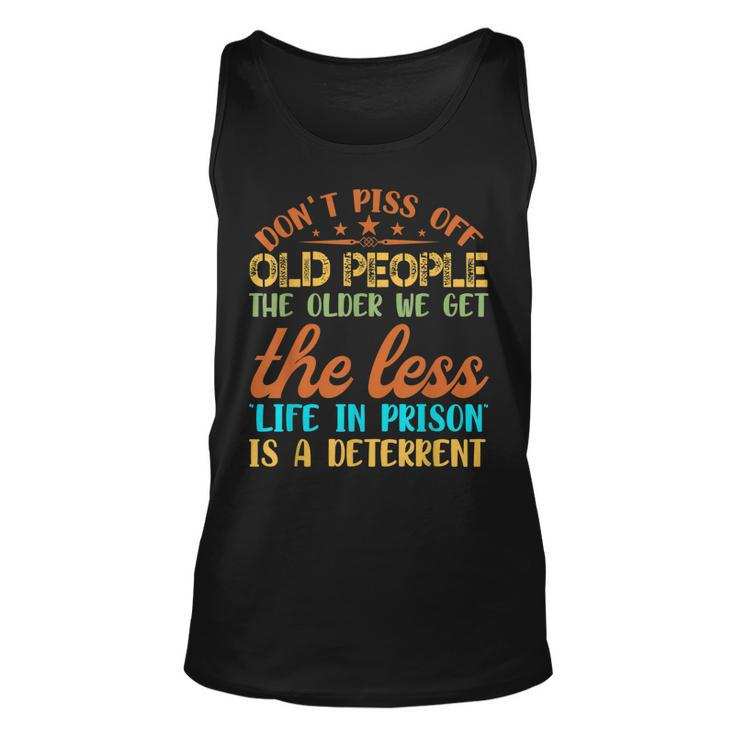 Dont Piss Off Old People The Older We Get The Less Gifts Unisex Tank Top - Thegiftio