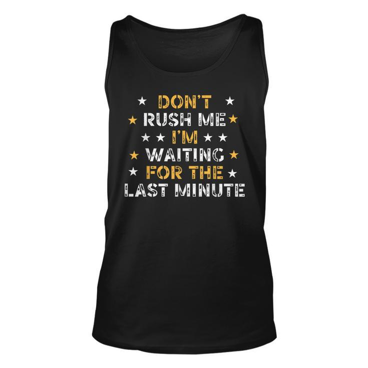 Dont Rush Me Im Waiting For The Last Minute Birthday Party  Unisex Tank Top