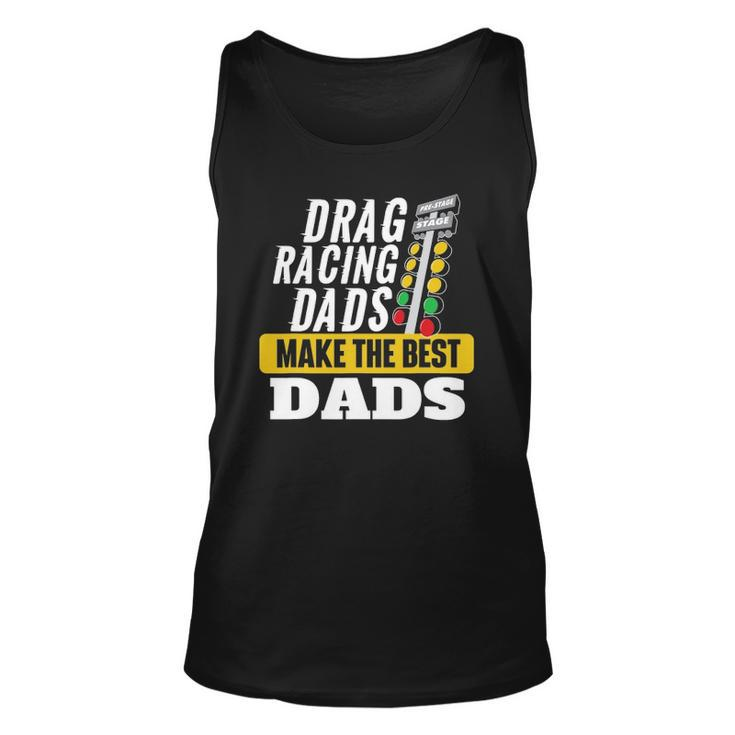 Drag Racing Dads Make The Best Dads - Drag Racer Race Car Unisex Tank Top