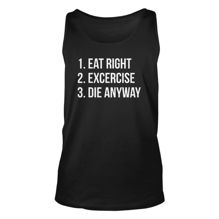 Eat Right Exercise Die Anyway Funny Working Out Unisex Tank Top