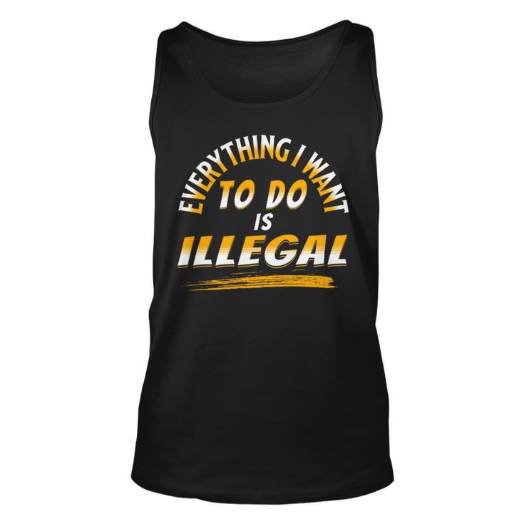 Everything I Want To Do Is Illegal V3 Unisex Tank Top