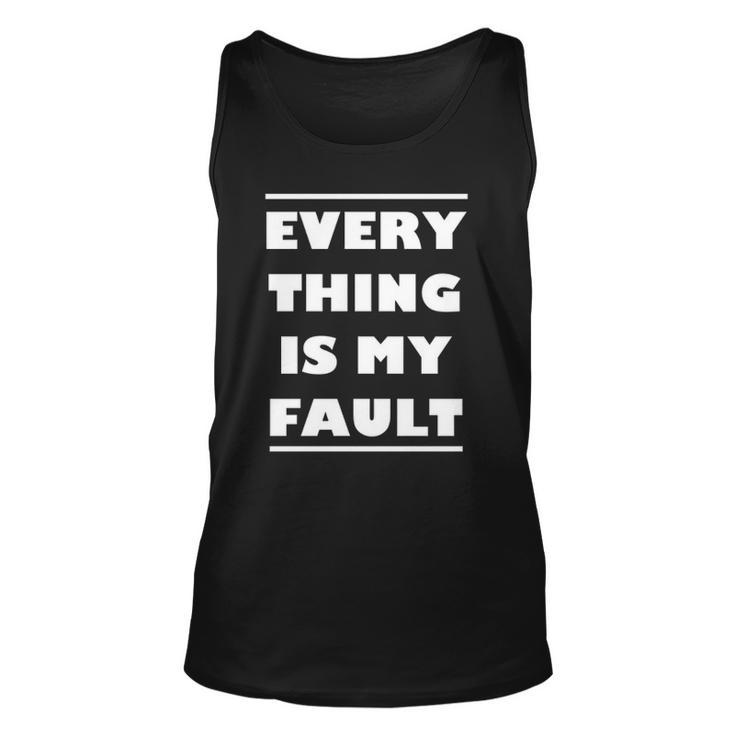 Everything Is My Fault  Unisex Tank Top