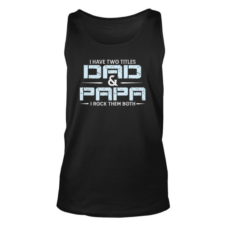 Family I Have Two Titles Dad And Papa I Rock Them Both Unisex Tank Top