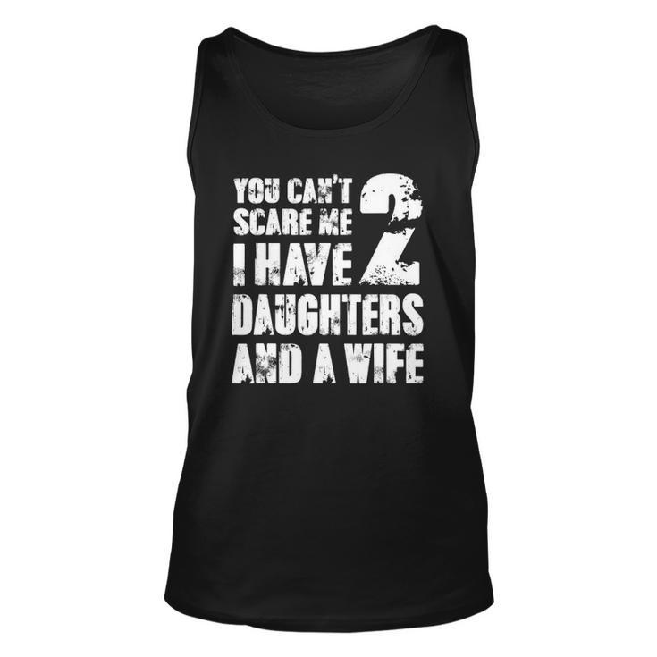 Mens Father You Cant Scare Me I Have 2 Daughters And A Wife Tank Top