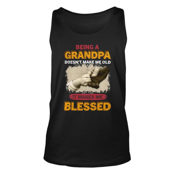 Father Grandpa Being A Grandpa Doesnt Make Me Old It Makes Me Blessed 61 Family Dad Unisex Tank Top