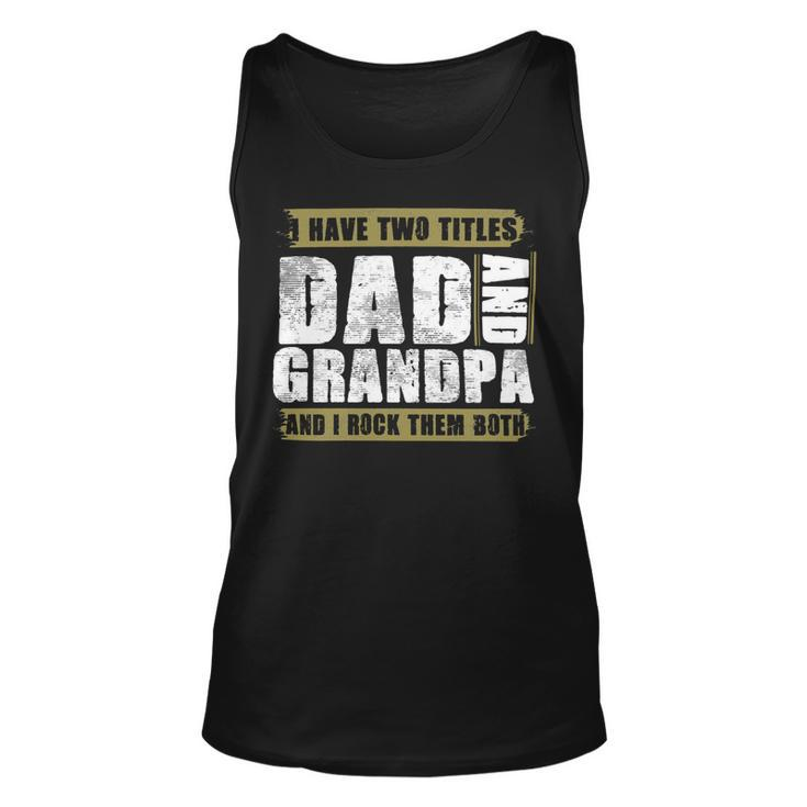 Father Grandpa I Have Two Titles Dad And Grandpa And I Rock Them Both Dad 60 Family Dad Unisex Tank Top