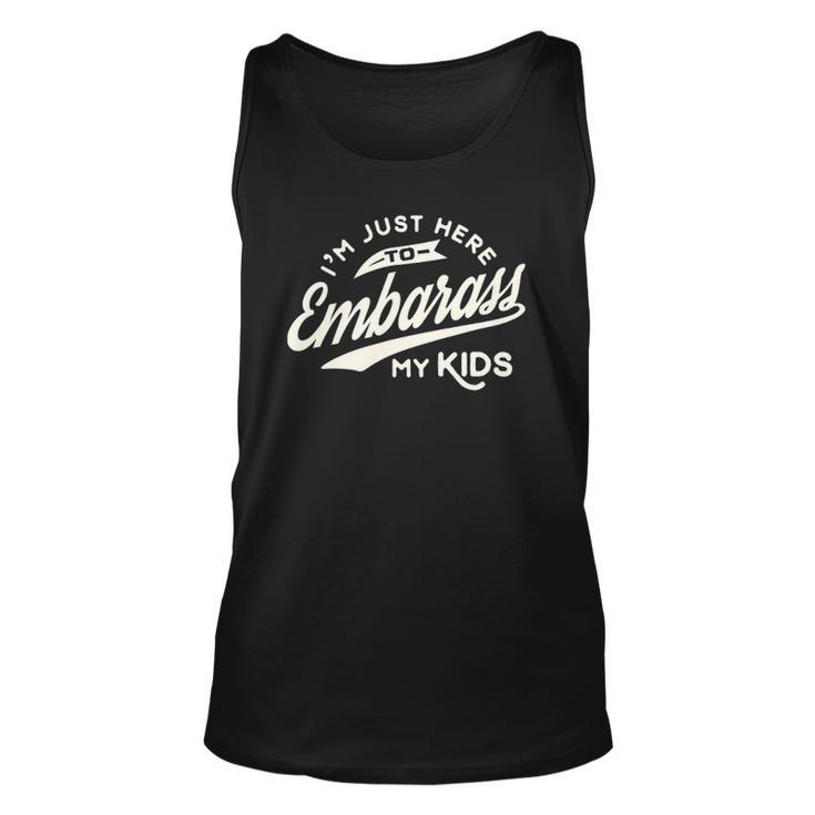 Fathers Day Gift Im Just Here To Embarrass My Kids Unisex Tank Top