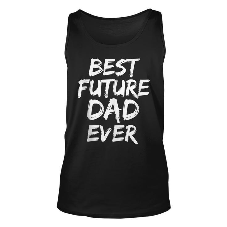 First Fathers Day For Pregnant Dad Best Future Dad Ever Unisex Tank Top