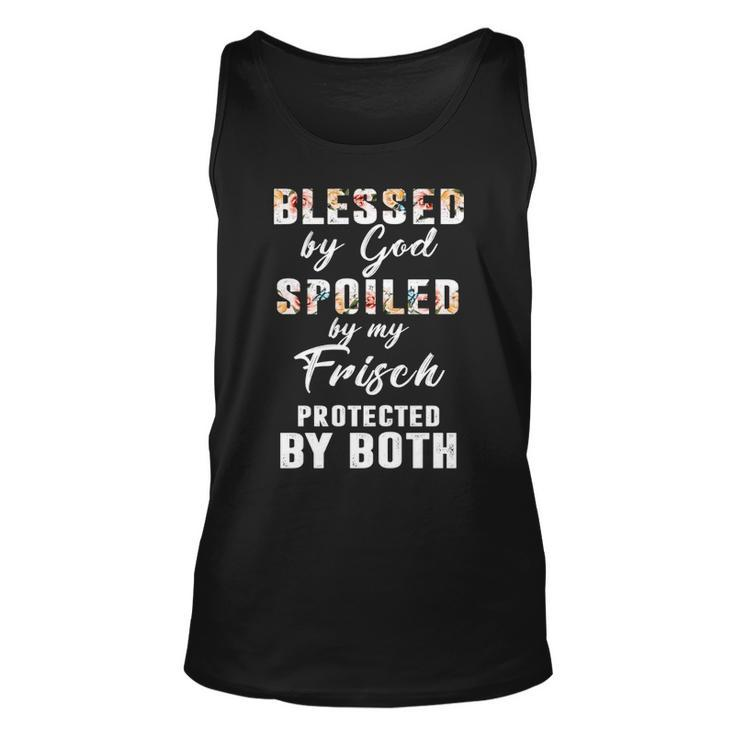 Frisch Name Gift Blessed By God Spoiled By My Frisch Unisex Tank Top