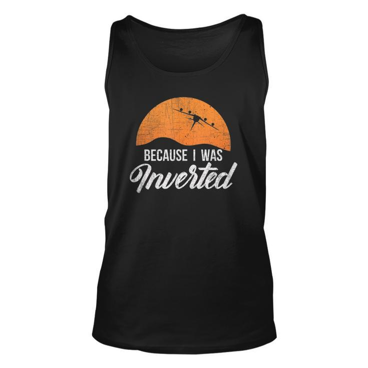 Funny Because I Was Inverted Best Pilot Gift  Unisex Tank Top