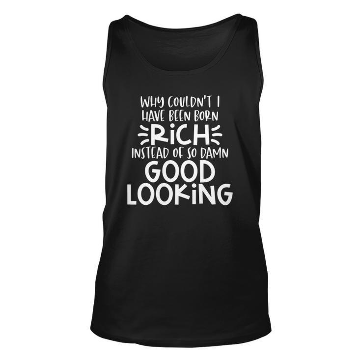 Funny Born Good Looking Instead Of Rich Dilemma Unisex Tank Top