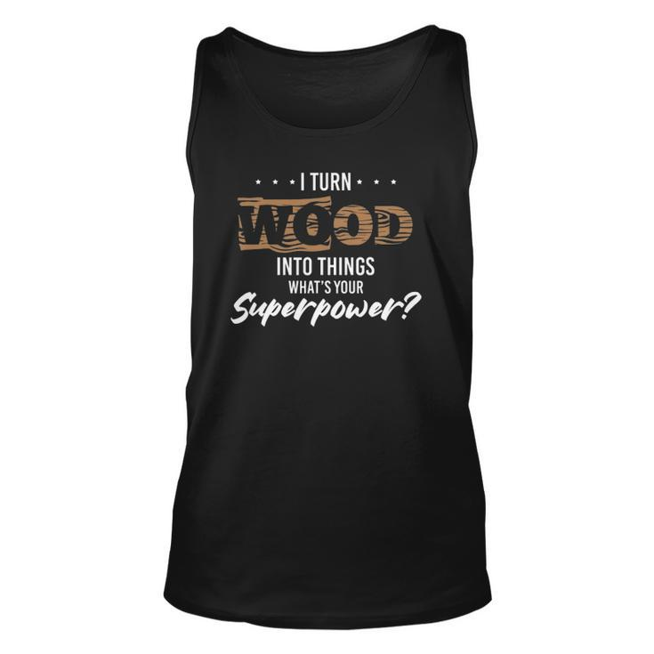 Funny Carpenter Woodworker Wood Into Something Unisex Tank Top
