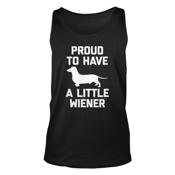 Funny Dachshund Dog  Proud To Have A Little Wiener Dog Unisex Tank Top