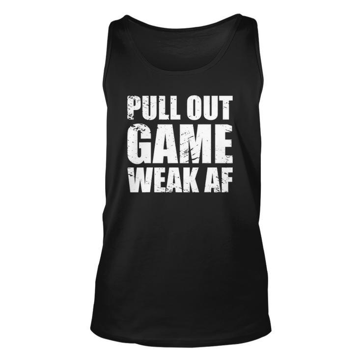 Funny Dad My Pull Out Game Is Weak Af Unisex Tank Top