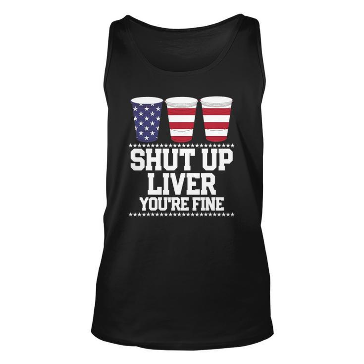 Funny July 4Th  Shut Up Liver Youre Fine Beer Cups Tee Unisex Tank Top