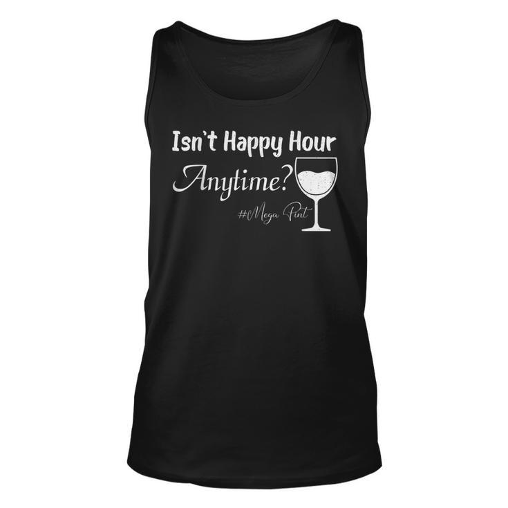 Funny Mega Pint - Isnt Happy Hour Anytime Mega Pint  Unisex Tank Top