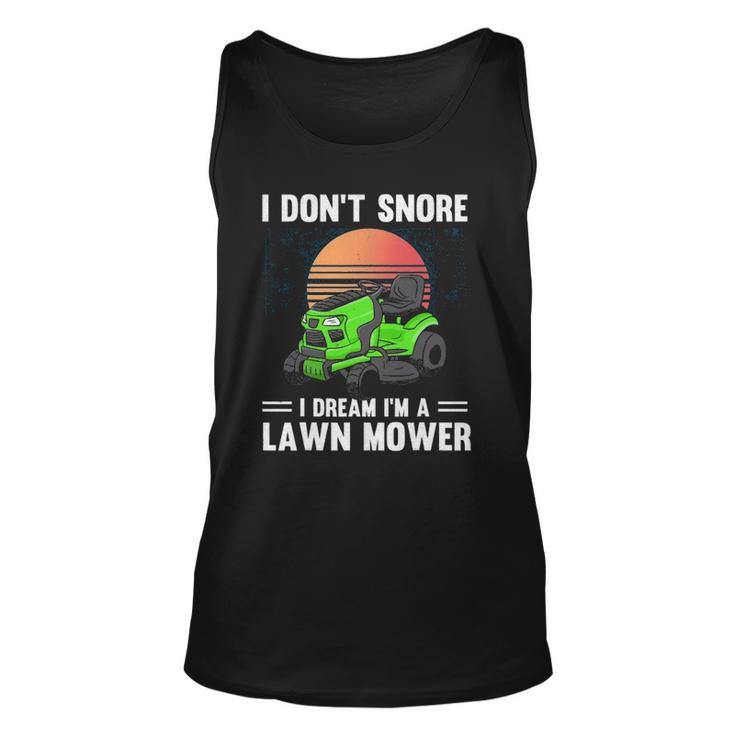 Funny Mowing I Dont Snore I Dream Im A Lawn Mower Unisex Tank Top