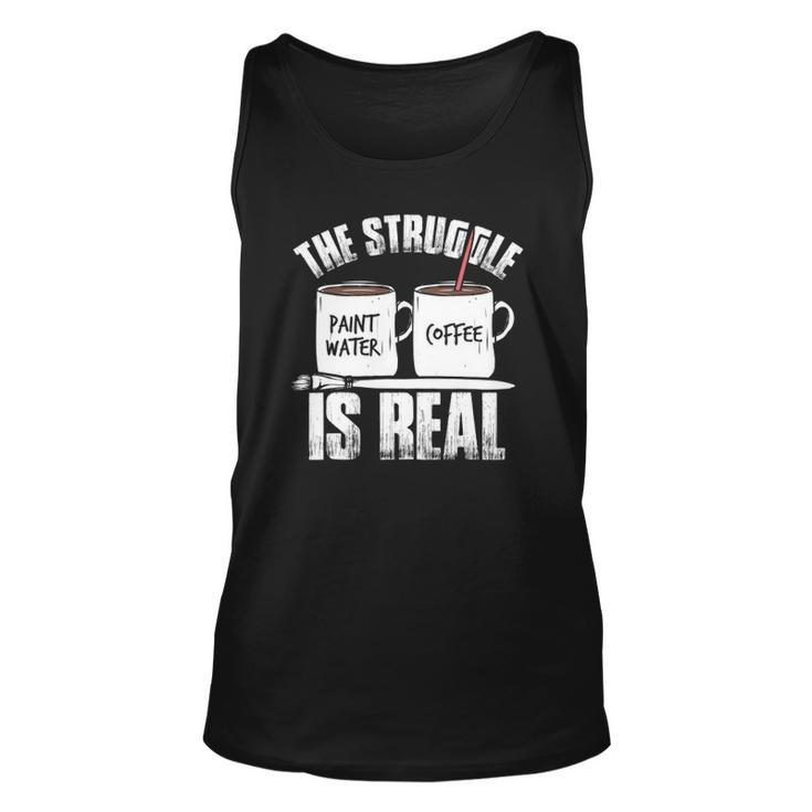 Funny Painter Problems Art The Struggle Is Real Unisex Tank Top