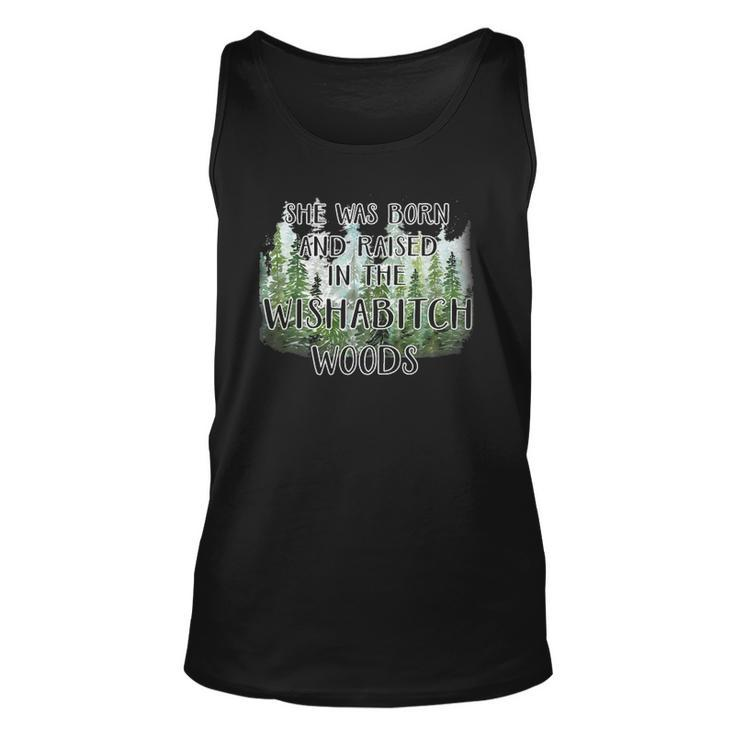 Funny She Was Born And Raised In Wishabitch Woods Unisex Tank Top