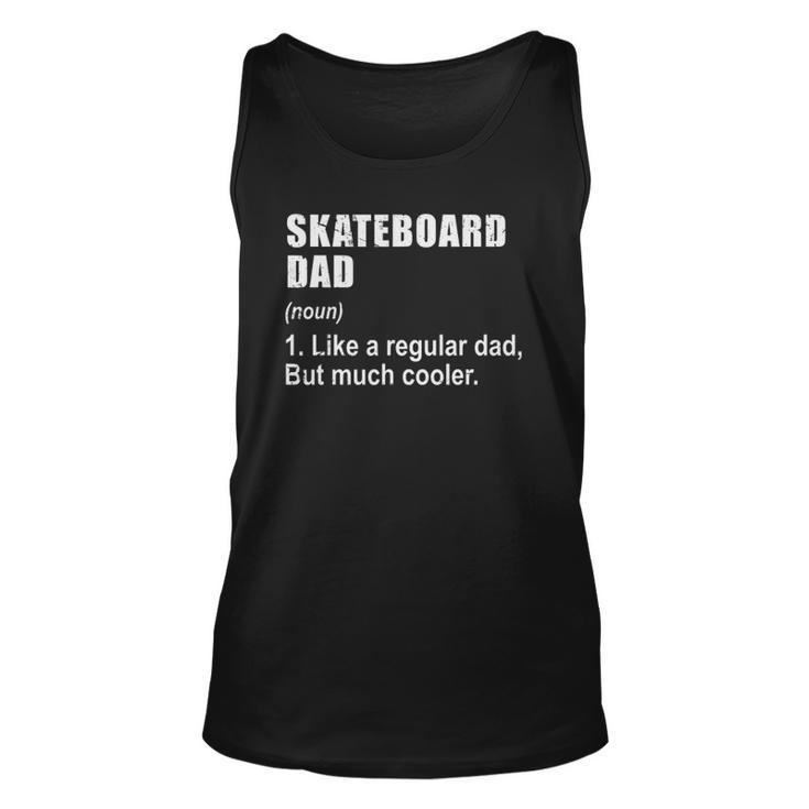 Funny Skateboard Dad Like Dad But Much Cooler Definition Unisex Tank Top