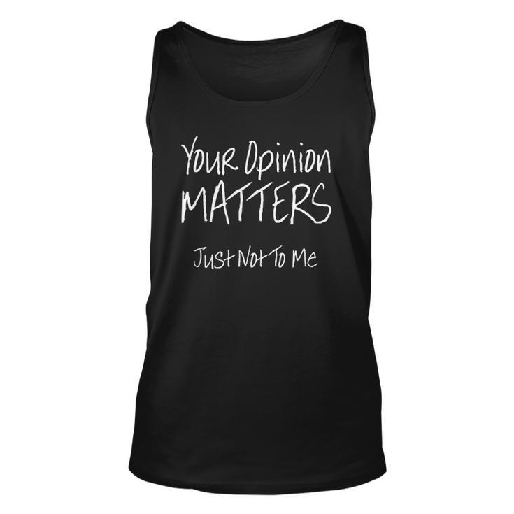 Funny Your Opinion Matters Just Not To Me Unisex Tank Top