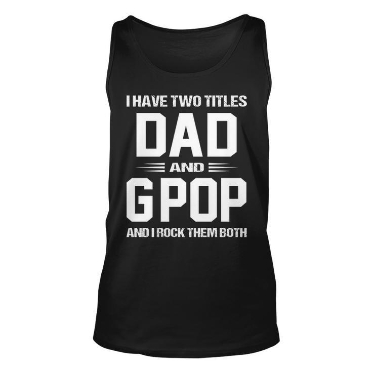 G Pop Grandpa Gift   I Have Two Titles Dad And G Pop Unisex Tank Top
