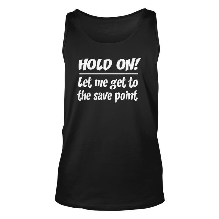 Geekcore Hold On Let Me Get To The Save Point Unisex Tank Top