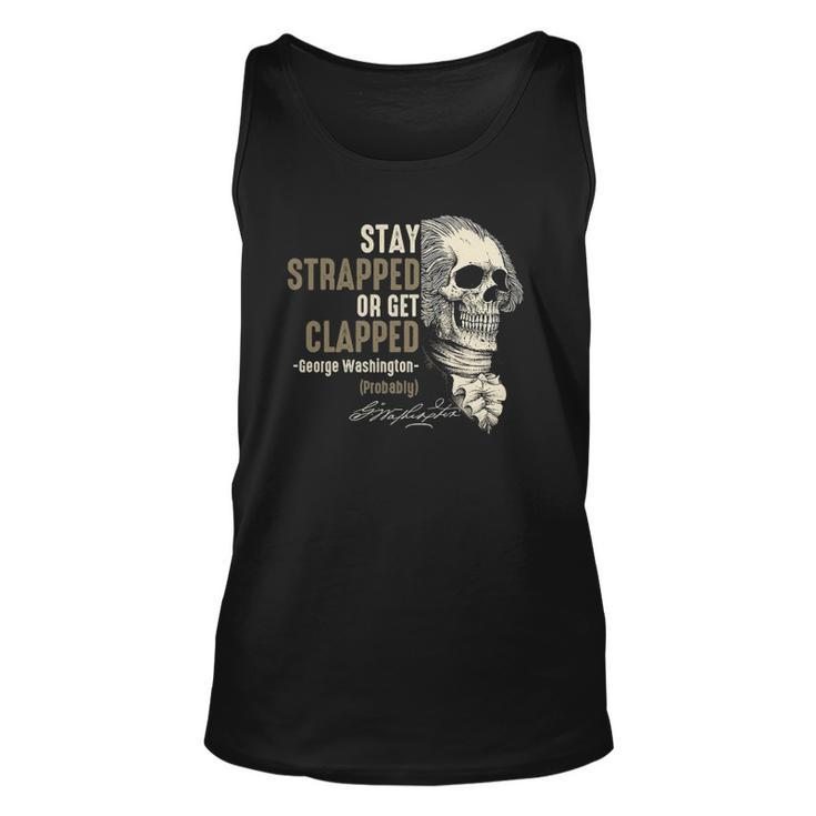 George Washington Stay Strapped Or Get Clapped 4Th Of July Unisex Tank Top