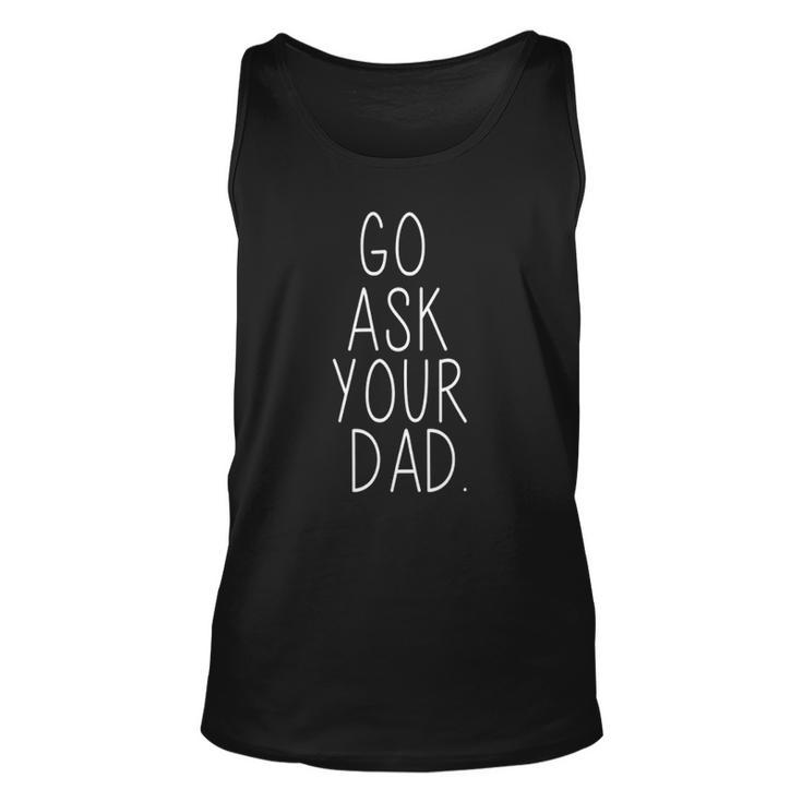 Go Ask Your Dad Cute Mom Father Parenting Tank Top
