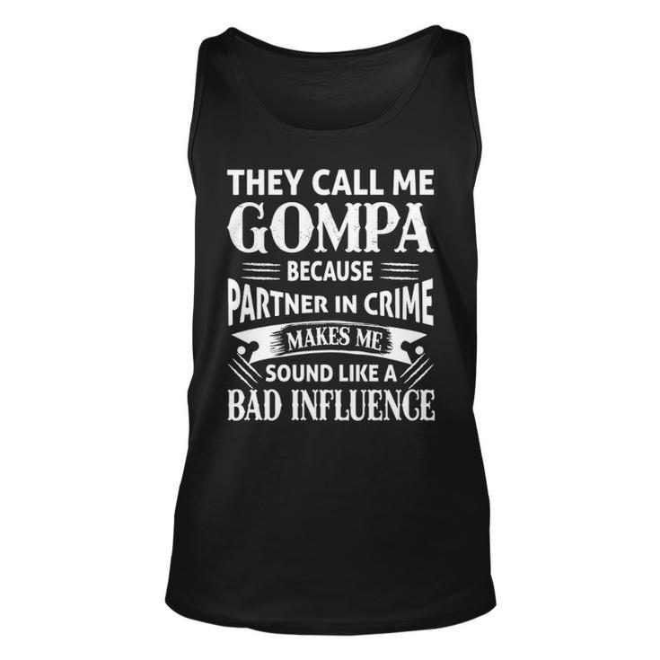 Gompa Grandpa Gift   They Call Me Gompa Because Partner In Crime Makes Me Sound Like A Bad Influence Unisex Tank Top