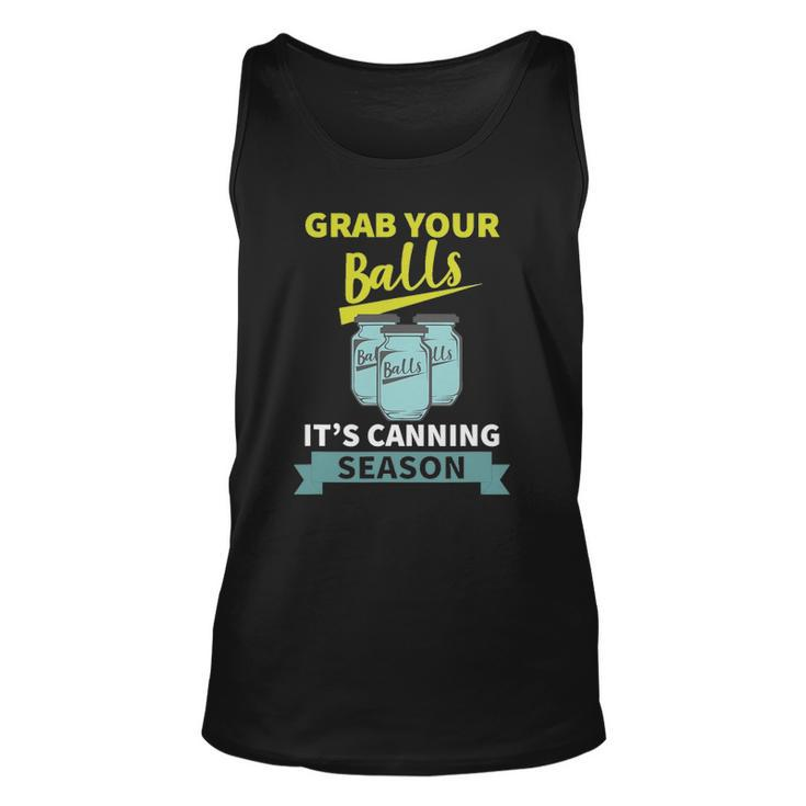 Grab Your Balls Its Canning Season Funny Saying Unisex Tank Top