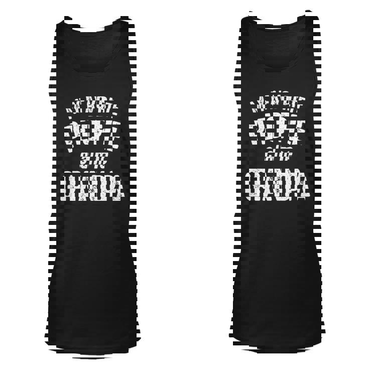 Grandpa Gift My Favorite People Call Me Grandpa Unisex Tank Top