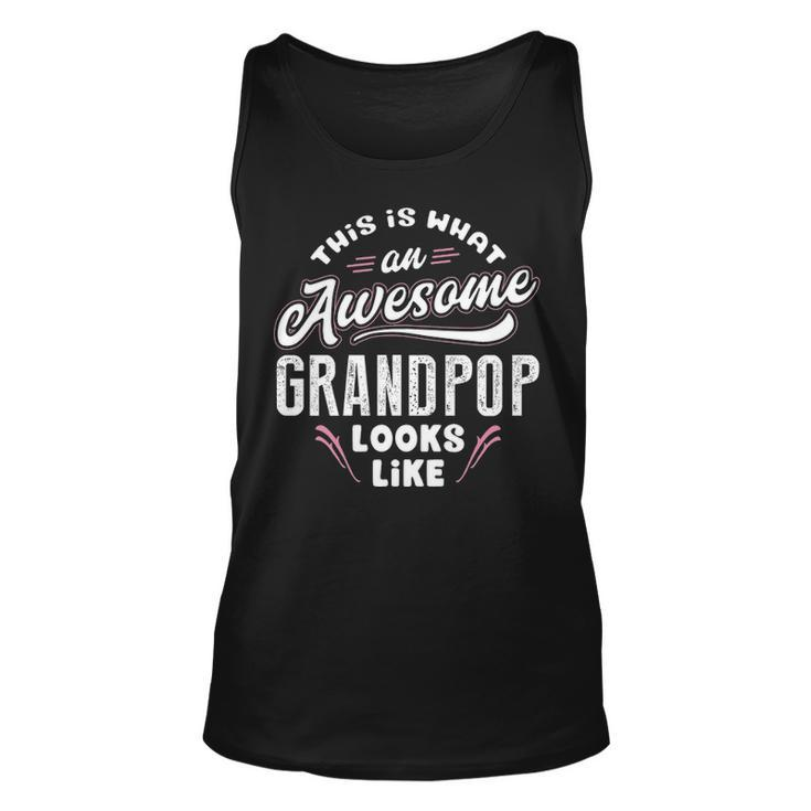 Grandpop Grandpa Gift   This Is What An Awesome Grandpop Looks Like Unisex Tank Top