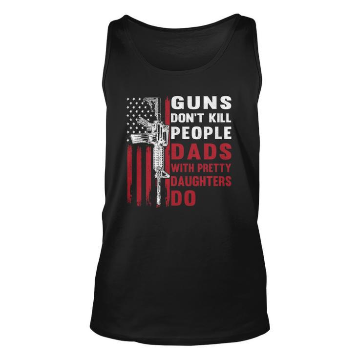 Guns Dont Kill People Dads With Pretty Daughters Humor Dad  Unisex Tank Top