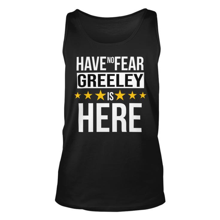 Have No Fear Greeley Is Here Name Unisex Tank Top