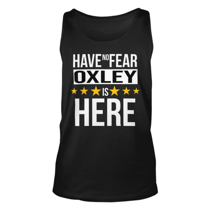 Have No Fear Oxley Is Here Name Unisex Tank Top