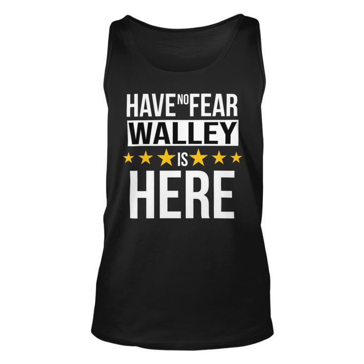 Have No Fear Walley Is Here Name Unisex Tank Top