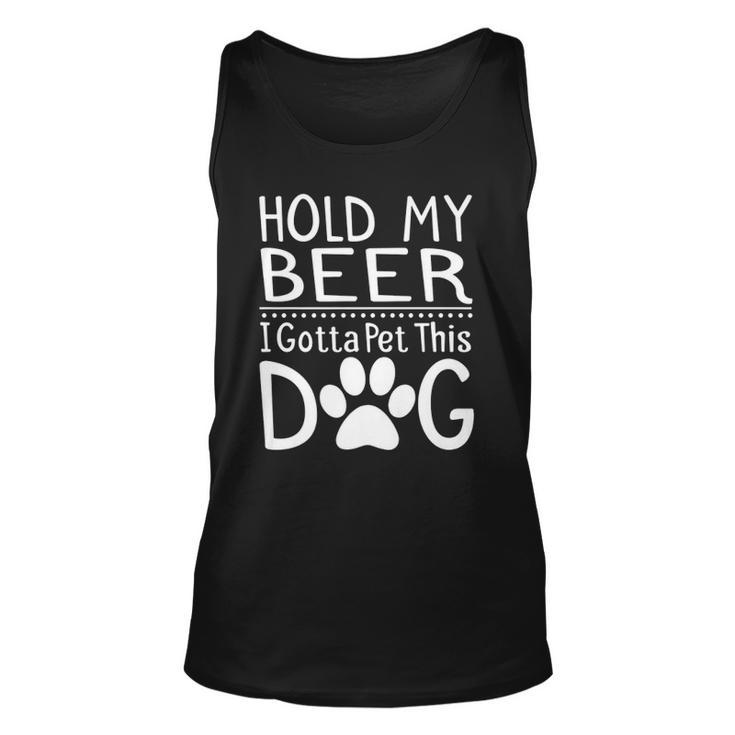 Hold My Beer I Have To Pet This Dog Funny Puppy Lover Gift  Unisex Tank Top