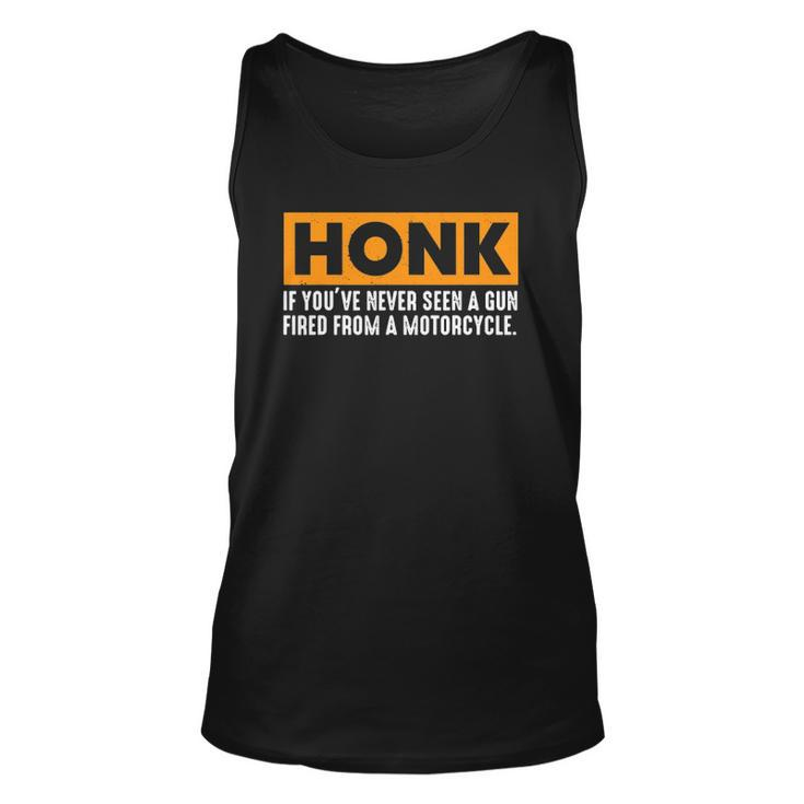Honk If Youve Never Seen A Gun Fired From A Motorcycle Unisex Tank Top