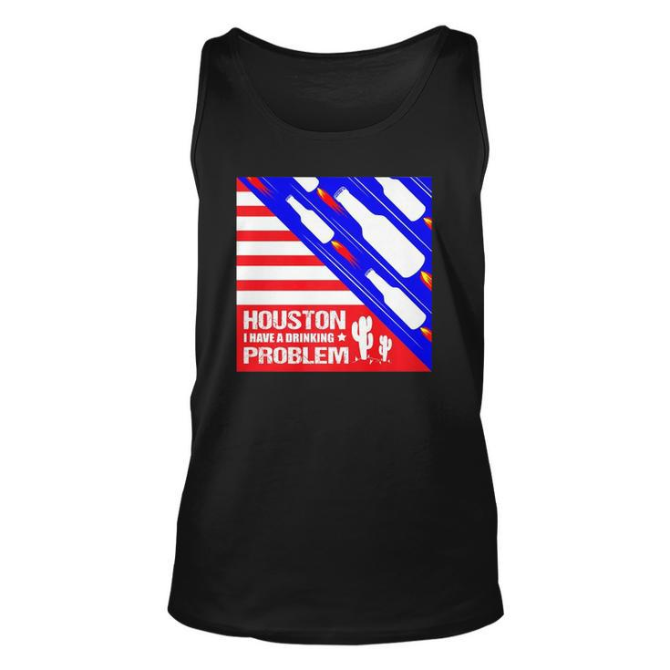 Houston I Have A Drinking Problem Funny 4Th Of July Unisex Tank Top